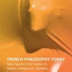 خرید و دانلود نسخه کامل کتاب French Philosophy Today: New Figures of the Human in Badiou, Meillassoux, Malabou, Serres and Latour