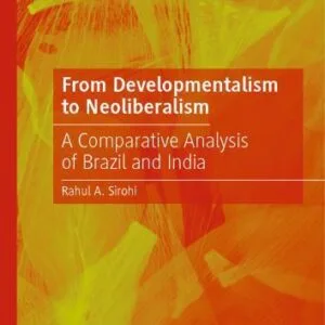 خرید و دانلود نسخه کامل کتاب From Developmentalism to Neoliberalism: A Comparative Analysis of Brazil and India