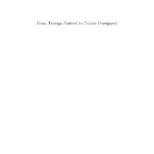 خرید و دانلود نسخه کامل کتاب From ‘Foreign Natives’ to ‘Native Foreigners’: Explaining Xenophobia in Post-Apartheid South Africa. Citizenship and Nationalism, Identity and Politics