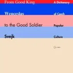 خرید و دانلود نسخه کامل کتاب From Good King Wenceslas to the Good Soldier Svejk: A Dictionary of Czech Popular Culture