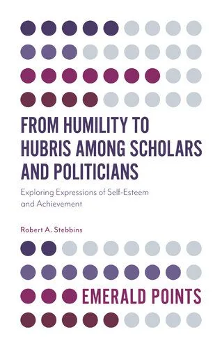 خرید و دانلود نسخه کامل کتاب From Humility to Hubris Among Scholars and Politicians: Exploring Expressions of Self-Esteem and Achievement_68e81211c7962.jpeg خرید و دانلود نسخه کامل کتاب From Humility to Hubris Among Scholars and Politicians: Exploring Expressions of Self-Esteem and Achievement