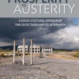 خرید و دانلود نسخه کامل کتاب From Prosperity to Austerity: A Socio-Cultural Critique of the Celtic Tiger and Its Aftermath