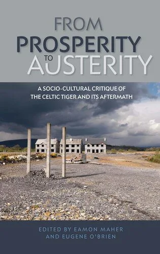 خرید و دانلود نسخه کامل کتاب From Prosperity to Austerity: A Socio-Cultural Critique of the Celtic Tiger and Its Aftermath_68f85b52d04ef.jpeg خرید و دانلود نسخه کامل کتاب From Prosperity to Austerity: A Socio-Cultural Critique of the Celtic Tiger and Its Aftermath