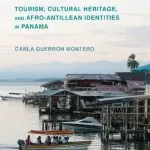 خرید و دانلود نسخه کامل کتاب From Temporary Migrants to Permanent Attractions: Tourism, Cultural Heritage, and Afro-Antillean Identities in Panama