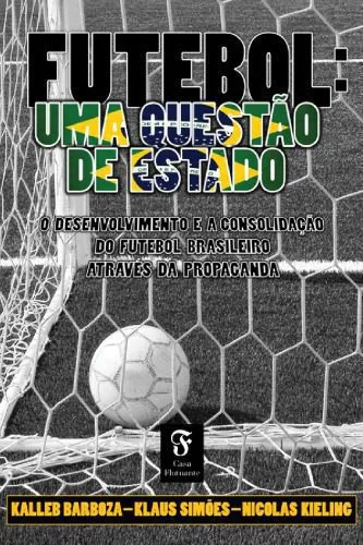 خرید و دانلود نسخه کامل کتاب Futebol, uma questão de Estado: o desenvolvimento e a consolidação do futebol brasileiro através da propaganda_68e55e17435ba.jpeg خرید و دانلود نسخه کامل کتاب Futebol, uma questão de Estado: o desenvolvimento e a consolidação do futebol brasileiro através da propaganda