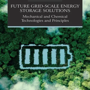 خرید و دانلود نسخه کامل کتاب 
Future Grid-Scale Energy Storage Solutions: Mechanical and Chemical Technologies and Principles