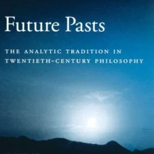 خرید و دانلود نسخه کامل کتاب Future Pasts: The Analytic Tradition in Twentieth-Century Philosophy