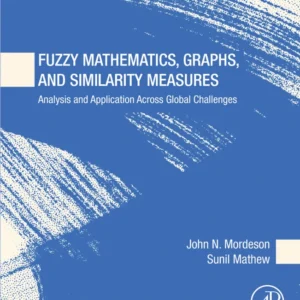 خرید و دانلود نسخه کامل کتاب 
Fuzzy Mathematics, Graphs, and Similarity Measures: Analysis and Application Across Global Challenges