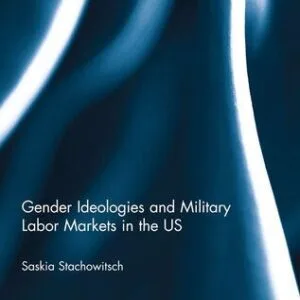 خرید و دانلود نسخه کامل کتاب Gender Ideologies and Military Labor Markets in the U.S.