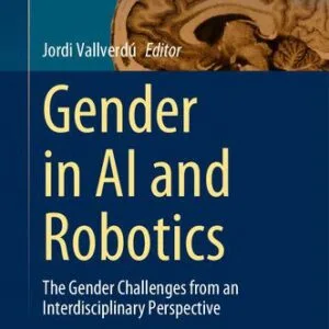 خرید و دانلود نسخه کامل کتاب Gender in AI and Robotics: The Gender Challenges from an Interdisciplinary Perspective