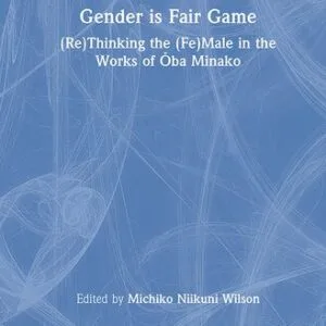 خرید و دانلود نسخه کامل کتاب Gender Is Fair Game: (Re)Thinking the (Fe)Male in the Works of Ōba Minako