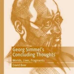 خرید و دانلود نسخه کامل کتاب Georg Simmel’s Concluding Thoughts: Worlds, Lives, Fragments
