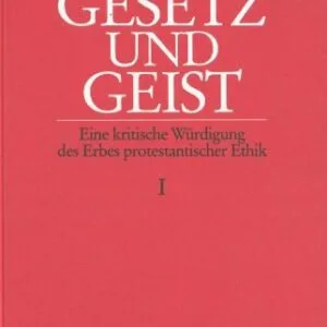 خرید و دانلود نسخه کامل کتاب Gesetz und Geist. Eine kritische Würdigung des Erbes protestantischer Ethik, Bd. 1. Die Ethik der reformatorischen Bekenntnisschriften