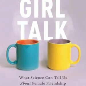 خرید و دانلود نسخه کامل کتاب Girl Talk: What Science Can Tell Us About Female Friendship