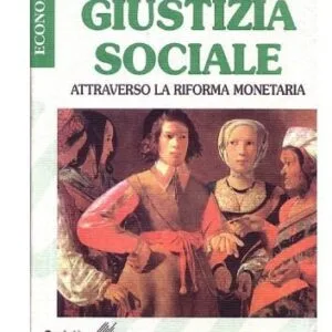 خرید و دانلود نسخه کامل کتاب Giustizia sociale. Attraverso la riforma monetaria