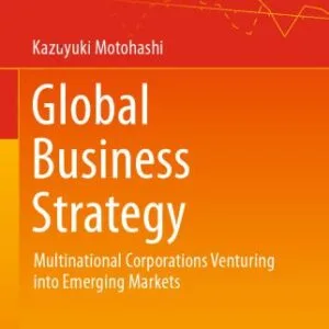 خرید و دانلود نسخه کامل کتاب Global Business Strategy: Multinational Corporations Venturing into Emerging Markets