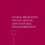 خرید و دانلود نسخه کامل کتاب Global Migration, Social Change, and Cultural Transformation
