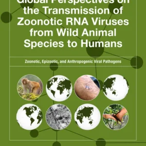 خرید و دانلود نسخه کامل کتاب 
Global Perspectives on the Transmission of Zoonotic RNA Viruses from Wild Animal Species to Humans: Zoonotic, Epizootic, and Anthropogenic Viral Pathogens