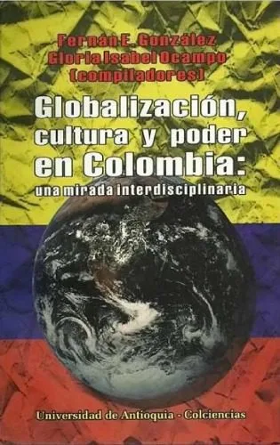 خرید و دانلود نسخه کامل کتاب Globalización, cultura y poder en Colombia: una mirada interdisciplinaria_68e4291a8c140.jpeg خرید و دانلود نسخه کامل کتاب Globalización, cultura y poder en Colombia: una mirada interdisciplinaria