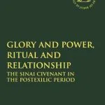 خرید و دانلود نسخه کامل کتاب Glory and Power, Ritual and Relationship: The Sinai Covenant in the Postexilic Period