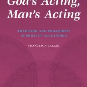 خرید و دانلود نسخه کامل کتاب God’s Acting, Man’s Acting: Tradition and Philosophy in Philo of Alexandria