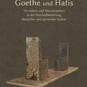 خرید و دانلود نسخه کامل کتاب Goethe und Hafis: Verstehen und Missverstehen in der Wechselbeziehung deutscher und persischer Kultur
