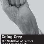 خرید و دانلود نسخه کامل کتاب Going Grey: The Mediation of Politics in an Ageing Society
