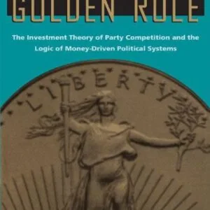 خرید و دانلود نسخه کامل کتاب Golden Rule: The Investment Theory of Party Competition and the Logic of Money-Driven Political Systems