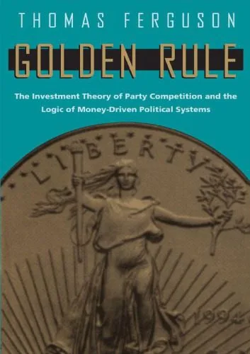 خرید و دانلود نسخه کامل کتاب Golden Rule: The Investment Theory of Party Competition and the Logic of Money-Driven Political Systems_68ea402d85202.jpeg خرید و دانلود نسخه کامل کتاب Golden Rule: The Investment Theory of Party Competition and the Logic of Money-Driven Political Systems
