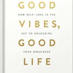 خرید و دانلود نسخه کامل کتاب Good Vibes, Good Life: How Self-Love Is the Key to Unlocking Your Greatness by Vex King