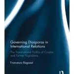 خرید و دانلود نسخه کامل کتاب Governing Diasporas in International Relations The Transnational Politics of Croatia and Former Yugoslavia