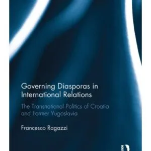 خرید و دانلود نسخه کامل کتاب Governing Diasporas in International Relations The Transnational Politics of Croatia and Former Yugoslavia