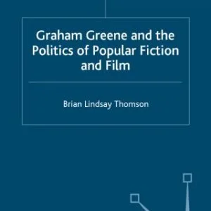 خرید و دانلود نسخه کامل کتاب Graham Greene and the Politics of Popular Fiction and Film