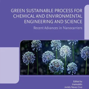 خرید و دانلود نسخه کامل کتاب 
Green Sustainable Process for Chemical and Environmental Engineering and Science: Recent Advances in Nanocarriers