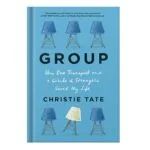 خرید و دانلود نسخه کامل کتاب Group How One Therapist and a Circle of Strangers Saved My Life by Christie Tate