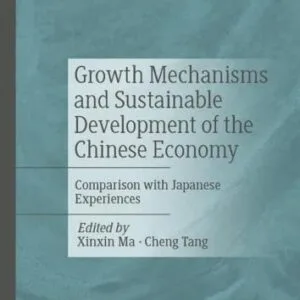 خرید و دانلود نسخه کامل کتاب Growth Mechanisms and Sustainable Development of the Chinese Economy: Comparison with Japanese Experiences