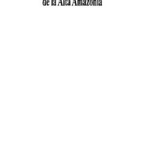 خرید و دانلود نسخه کامل کتاب Guía etnográfica de la alta amazonía. Maihuna (Maijuna, Tukano), Yagua (Yawa, Peba-Yawa), Ticuna (Tikuna)