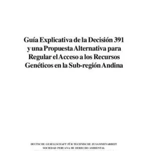 خرید و دانلود نسخه کامل کتاب Guía Explicativa de la Decisión 391 y una Propuesta Alternativa para Regular el Acceso a los Recursos Genéticos en la Sub-región Andina