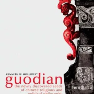 خرید و دانلود نسخه کامل کتاب Guodian The Newly Discovered Seeds of Chinese Religious and Political Philosophy