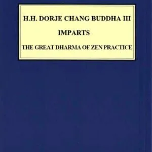خرید و دانلود نسخه کامل کتاب H.H. DORJE CHANG BUDDHA III IMPARTS “THE GREAT DHARMA OF ZEN PRACTICE”