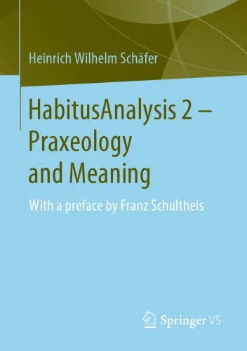 خرید و دانلود نسخه کامل کتاب HabitusAnalysis 2 – Praxeology and Meaning: With a Preface by Franz Schultheis_68f9a446ceb31.jpeg خرید و دانلود نسخه کامل کتاب HabitusAnalysis 2 – Praxeology and Meaning: With a Preface by Franz Schultheis