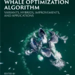 خرید و دانلود نسخه کامل کتاب 
Handbook of Whale Optimization Algorithm: Variants, Hybrids, Improvements, and Applications سورنا بوک