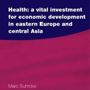 خرید و دانلود نسخه کامل کتاب Health: A Vital Investment for Economic Development in Eastern Europe and Central Asia
