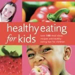 خرید و دانلود نسخه کامل کتاب Healthy Eating for Kids: Over 100 Meal Ideas, Recipes and Healthy Eating Tips for Children,Second Rev.Edition