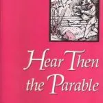 خرید و دانلود نسخه کامل کتاب Hear Then the Parable. A Commentary on the Parables of Jesus