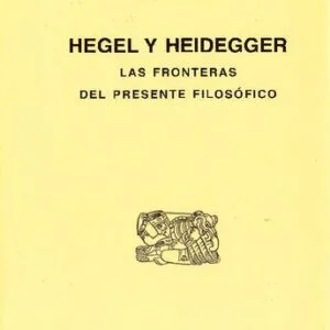 خرید و دانلود نسخه کامل کتاب Hegel y Heidegger. Las fronteras del presente filosófico