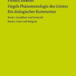 خرید و دانلود نسخه کامل کتاب Hegels Phänomenologie des Geistes. Ein dialogischer Kommentar. Band 1: Gewißheit und Vernunft Band 2. Geist und Religion