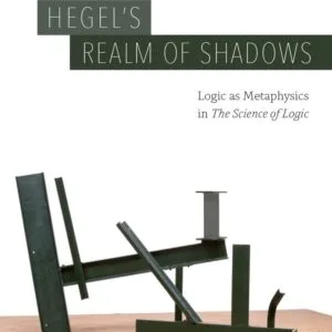 خرید و دانلود نسخه کامل کتاب Hegel’s Realm of Shadows: Logic as Metaphysics in “The Science of Logic”