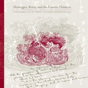 خرید و دانلود نسخه کامل کتاب Heidegger, Rorty, and the Eastern Thinkers: A Hermeneutics of Cross-cultural Understanding