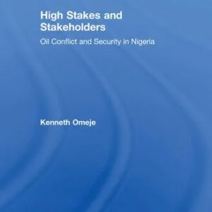 خرید و دانلود نسخه کامل کتاب High Stakes and Stakeholders: Oil Conflict and Security in Nigeria